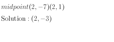 The midpoint (2,-7)(2,1) is (2,-3)
